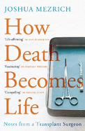 How Death Becomes Life: Notes from a Transplant Surgeon