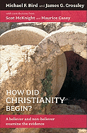 How Did Christianity Begin?: A Believer and Non-Believer Examine the Evidence