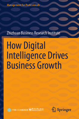 How Digital Intelligence Drives Business Growth - Zhizhuan Business Research Institute (Editor), and Na, Wu (Translated by), and Long, Yi (Translated by)