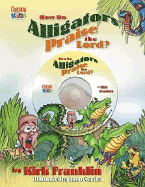 How Do Alligators Praise the Lord?