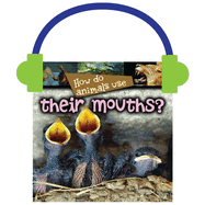 How Do Animals Use... Their Mouths?