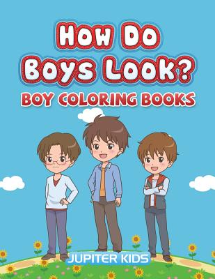 How Do Boys Look?: Boy Coloring Books - Jupiter Kids