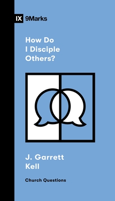 How Do I Disciple Others? - Kell, J Garrett