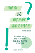 How do I use WhatsApp Status Update?!: (Book 3) iPhone and Android