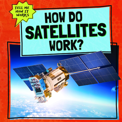 How Do Satellites Work? - Faust, Daniel R