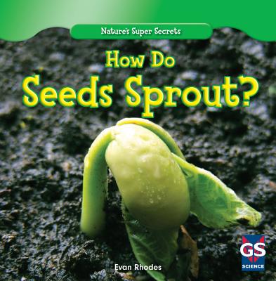 How Do Seeds Sprout? - Rhodes, Evan