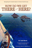 How Do We Get There from Here?: Navigating the Transformation to Holistic Small Groups