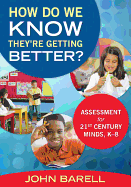 How Do We Know They're Getting Better?: Assessment for 21st Century Minds, K-8