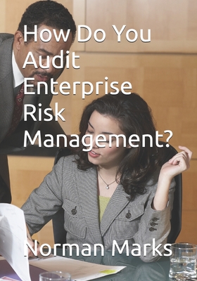 How Do You Audit Enterprise Risk Management? - Marks, Norman