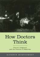 How Doctors Think: Clinical Judgment and the Practice of Medicine