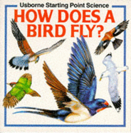 How Does a Bird Fly - Woodward, Kate, and Mayes, Susan