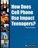 How Does Cell Phone Use Impact Teenagers?