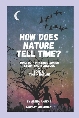 How Does Nature Tell Time?: Time + Nature- Activity Book - Ahrens, Alena, and Luterman, Lindsay