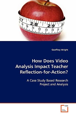 How Does Video Analysis Impact Teacher Reflection-for-Action? - Wright, Geoffrey