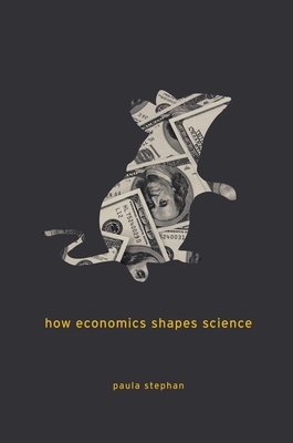 How Economics Shapes Science - Stephan, Paula
