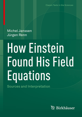 How Einstein Found His Field Equations: Sources and Interpretation - Janssen, Michel, and Renn, J�rgen