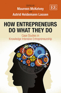 How Entrepreneurs Do What They Do: Case Studies in Knowledge Intensive Entrepreneurship