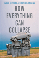 How Everything Can Collapse: A Manual for our Times