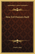 How Evil Destroys Itself