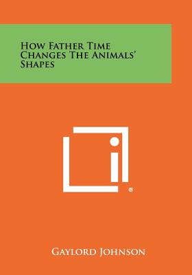 How Father Time Changes The Animals' Shapes - Johnson, Gaylord