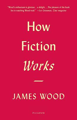 How Fiction Works - Wood, James