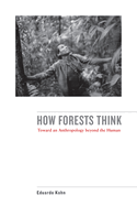 How Forests Think: Toward an Anthropology Beyond the Human
