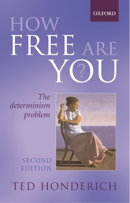 How Free Are You?: The Determinism Problem - Honderich, Ted, Prof.