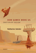 How Games Move Us: Emotion by Design