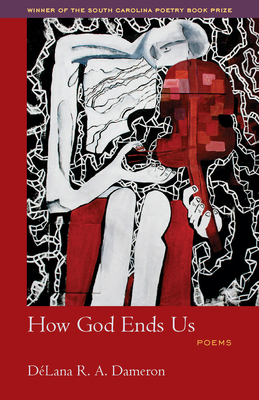 How God Ends Us - Dameron, DeLana R A, and Alexander, Elizabeth (Foreword by)