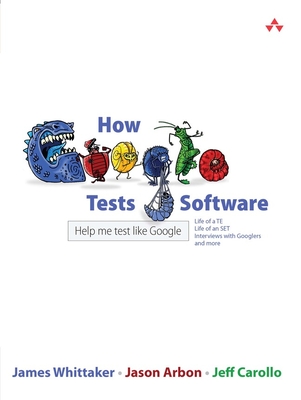 How Google Tests Software - Whittaker, James, and Arbon, Jason, and Carollo, Jeff