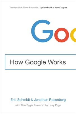 How Google Works - Schmidt, Eric, and Rosenberg, Jonathan