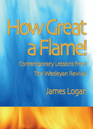 How Great A Flame: Contemporary Lessons from the Wesleyan Revival