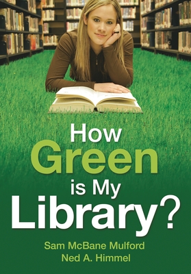 How Green is My Library? - Mulford, Sam McBane, and Himmel, Ned A