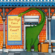 How High Can a Dinosaur Count?: And Other Math Mysteries