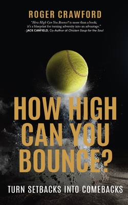 How High Can You Bounce?: Turn Setbacks Into Comebacks - Crawford, Roger