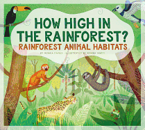 How High in the Rainforest?: Rainforest Animal Habitats