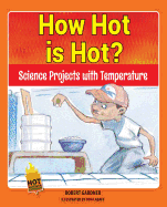 How Hot Is Hot?: Science Projects with Temperature