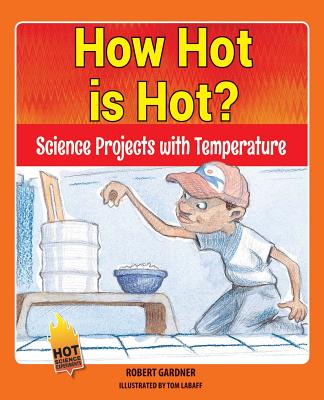 How Hot Is Hot?: Science Projects with Temperature - Gardner, Robert