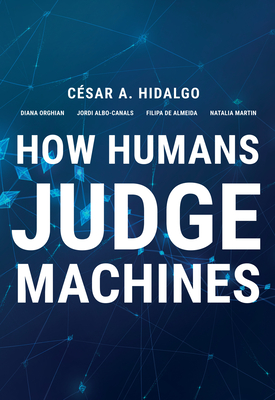 How Humans Judge Machines - Hidalgo, Cesar A, and Orghian, Diana, and Canals, Jordi Albo