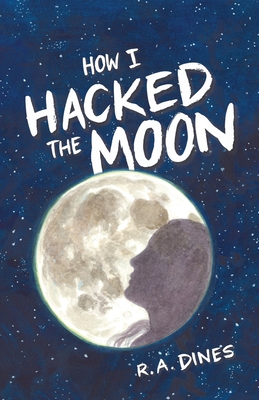 How I Hacked the Moon - Dines, R A