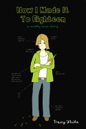 How I Made It to Eighteen: A Mostly True Story