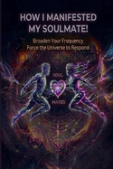 How I manifested my Soulmate!: Broaden your frequency. Force the universe to Respond