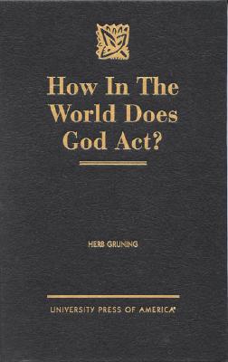 How in the World Does God Act? - Gruning, Herb
