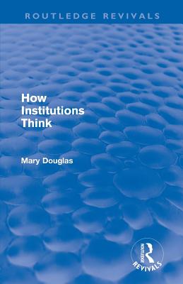 How Institutions Think (Routledge Revivals) - Douglas, Mary