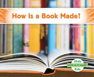 How Is a Book Made? - Hansen, Grace