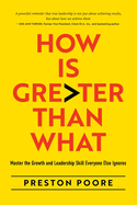 How is Greater Than What: Master the Growth and Leadership Skill Everyone Else Ignores