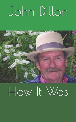 How It Was - Dillon, John, Sir