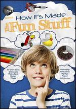 How It's Made: The Fun Stuff