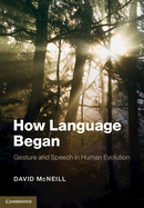 How Language Began: Gesture and Speech in Human Evolution