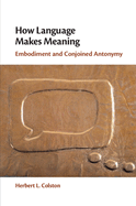 How Language Makes Meaning: Embodiment and Conjoined Antonymy